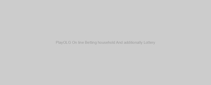 PlayOLG On line Betting household And additionally Lottery